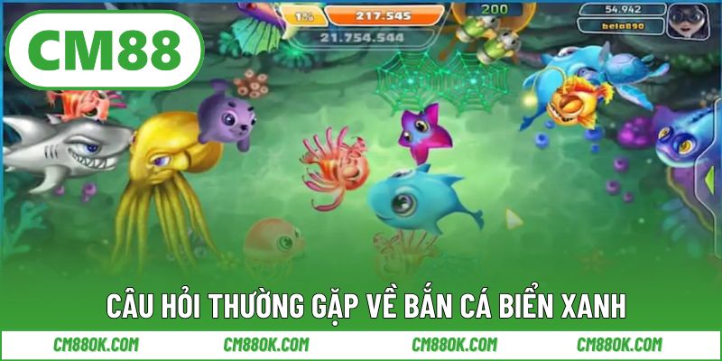 Câu hỏi thường gặp về bắn cá biển xanh