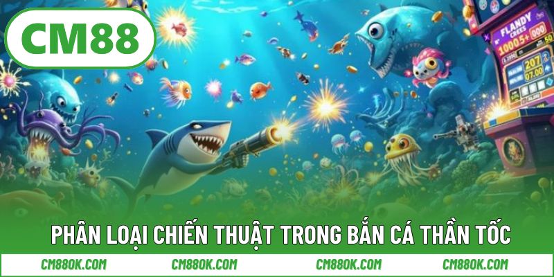 Phân loại chiến thuật trong bắn cá thần tốc