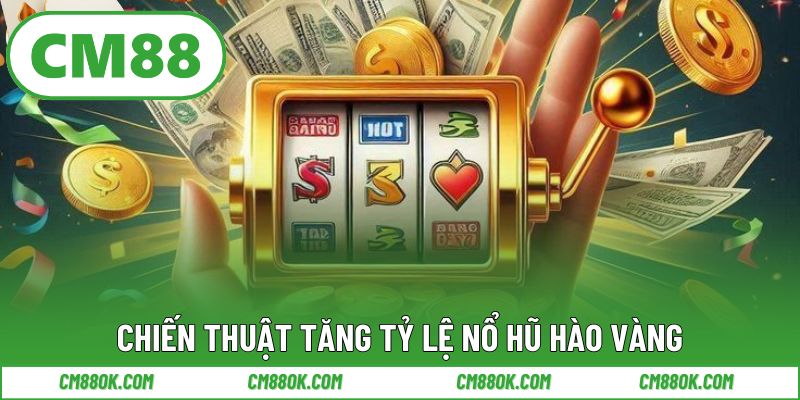 Chiến thuật tăng tỷ lệ nổ hũ hào vàng