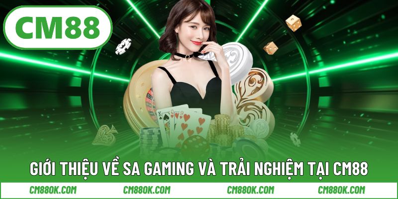 Giới thiệu về SA Gaming cùng trải nghiệm tại CM88