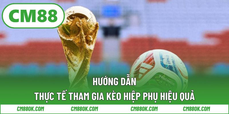 Hướng Dẫn Thực Tế Tham Gia Kèo Hiệp Phụ Hiệu Quả