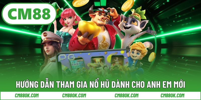 Hướng dẫn tham gia nổ hũ dành cho anh em mới