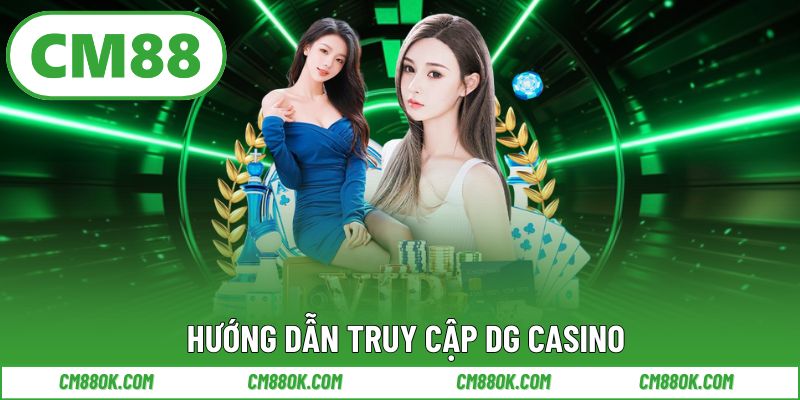 Hướng dẫn truy cập DG Casino