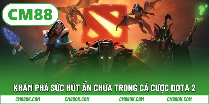 Khám phá sức hút ẩn chứa trong cá cược Dota 2
