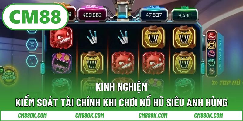 Kinh nghiệm kiểm soát tài chính khi chơi nổ hũ siêu anh hùng