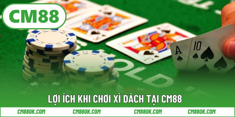 Lợi ích khi chơi xì dách tại CM88
