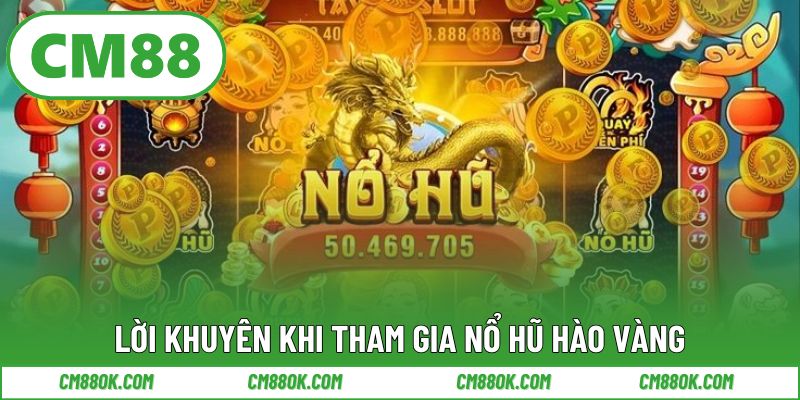 Lời khuyên khi tham gia nổ hũ hào vàng