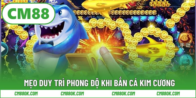 Mẹo duy trì phong độ khi bắn cá kim cương