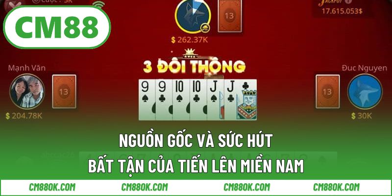 Nguồn Gốc Và Sức Hút Bất Tận Của Tiến Lên Miền Nam
