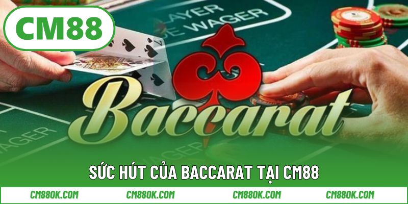 Sức hút của Baccarat tại CM88