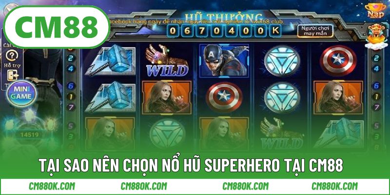 Tại sao nên chọn nổ hũ superhero tại CM88