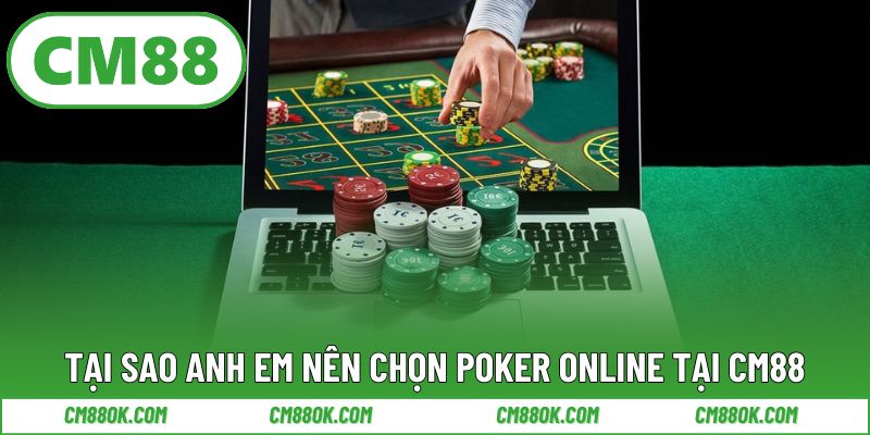 Tại sao anh em nên chọn poker online tại CM88