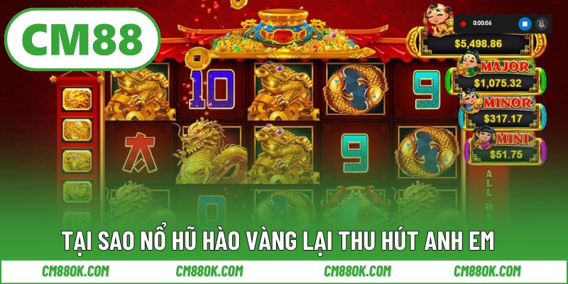 Tại sao nổ hũ hào vàng lại thu hút anh em