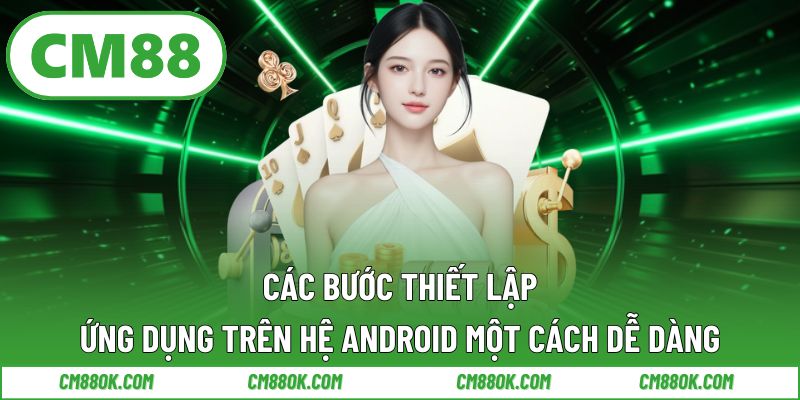 Các Bước Thiết Lập Ứng Dụng Trên Hệ Android Một Cách Dễ Dàng