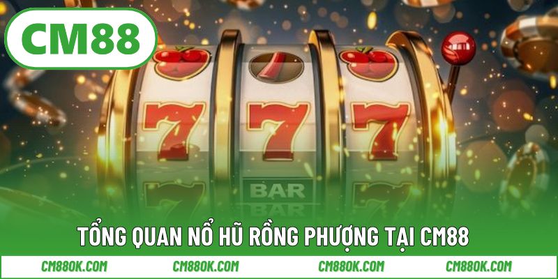 Tổng quan nổ hũ rồng phượng tại CM88