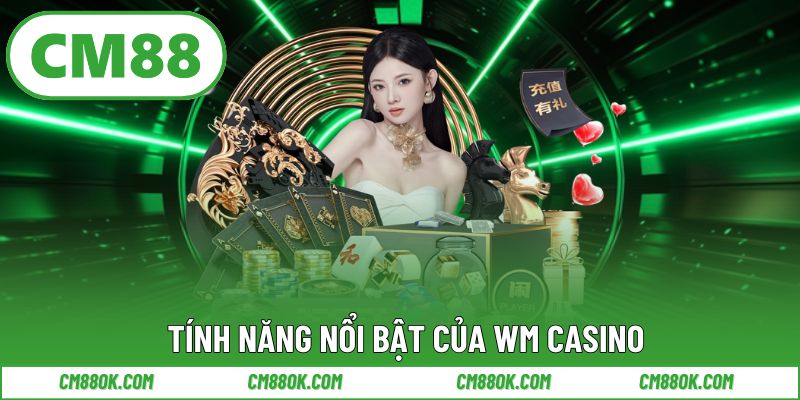 Tính năng nổi bật của WM Casino