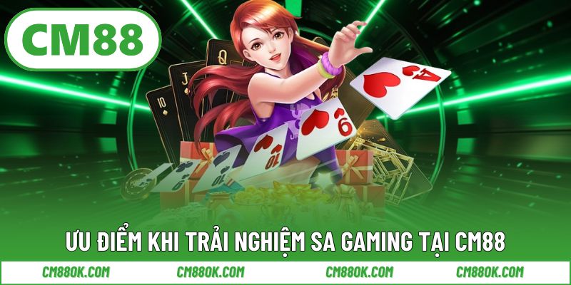 Ưu điểm khi trải nghiệm SA Gaming tại CM88